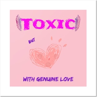 Toxic, but with genuine love Posters and Art